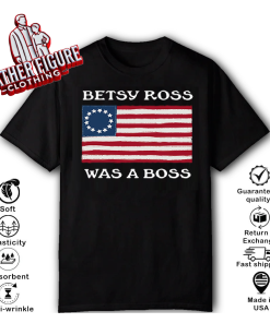 Betsy Ross Was A Boss Revolutionary War Flag T Shirt