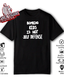Alternative view of Bombing Kids Is Not Self Defense T-Shirt