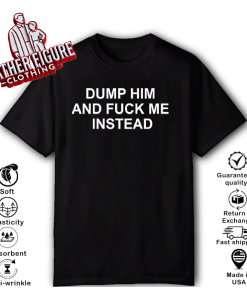 Dump Him And Fuck Me Instead