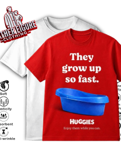 Huggies They Grow Up So Fast Shirt