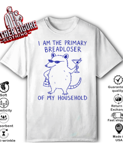 I Am The Primary Breadloser Of My Household Possum T Shirt