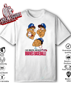 I Eat Breathe And Sleep Braves Baseball