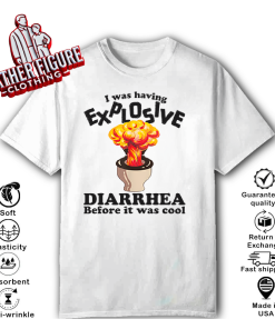 I Was Having Explosive Diarrhea Before It Was Cool T Shirt