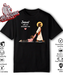 Jesus Will Not Abandon Me Christian Faith Religious T Shirt