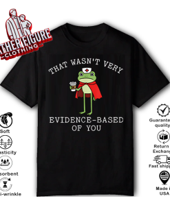 That Wasn’t Very Evidence Based Of You Frog Nurse Meme T Shirt