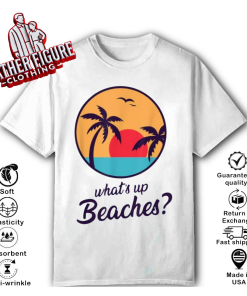 Whats Up Beaches T-Shirt