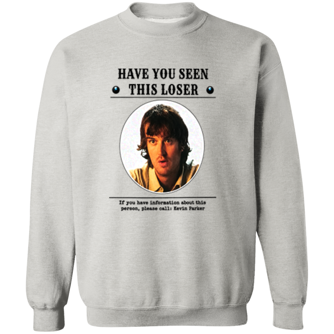 Have You Seen This Loser If You Have Information About This Person Please Call Kevin Parker Shirt