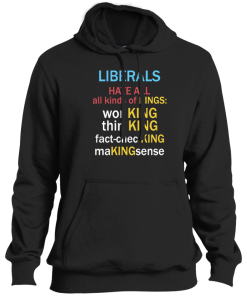 Alternative view of Liberals Hate All Kinds Of Kings Working Thin King Fact Checking Making Sense T Shirt
