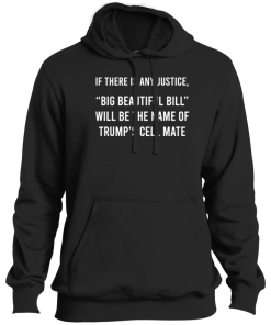 Alternative view of If There Is Any Justice Big Beautiful Bill Will Be The Name Of Trump’s Cell Mate T Shirt