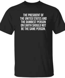 The President Of The United States And The Dumbest Person T Shirt